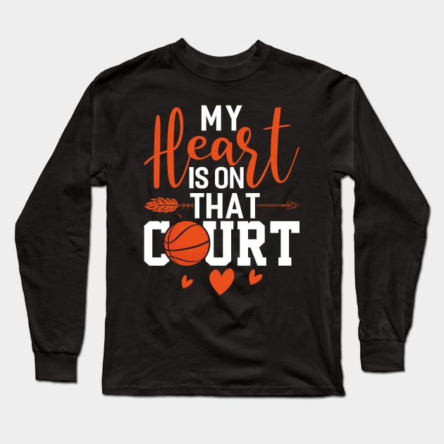 My Heart Is On That Court Basketball Funny Basketball Coach Sport Long Sleeve T-Shirt by Tee__Dot